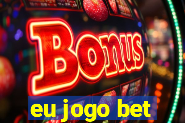 eu jogo bet