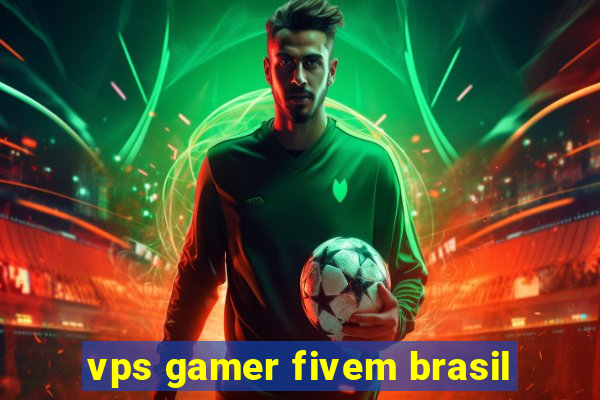 vps gamer fivem brasil