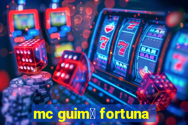 mc guim锚 fortuna