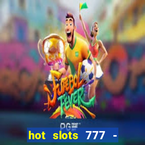 hot slots 777 - slot machines