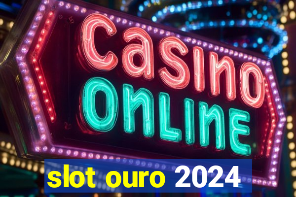 slot ouro 2024