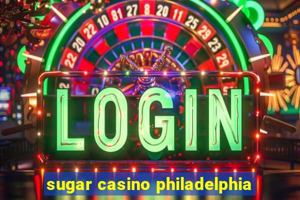 sugar casino philadelphia