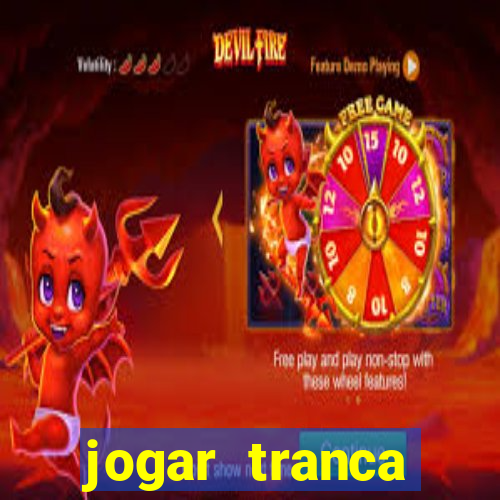 jogar tranca valendo dinheiro