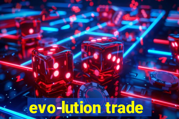 evo-lution trade