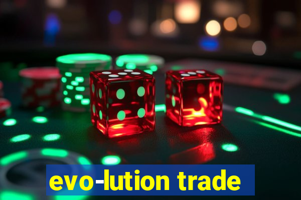 evo-lution trade