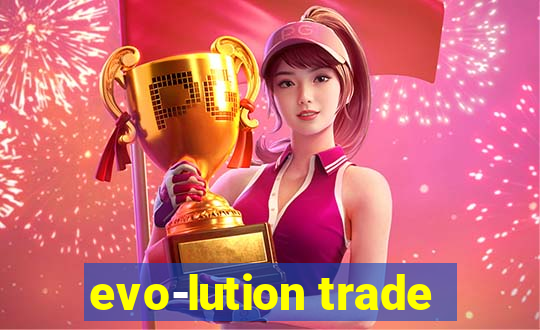 evo-lution trade