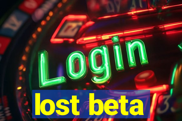 lost beta