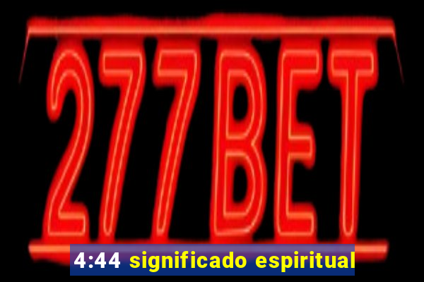 4:44 significado espiritual