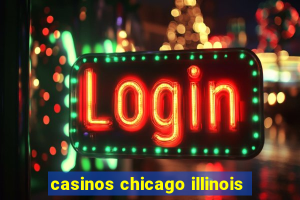 casinos chicago illinois