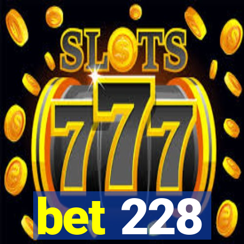 bet 228