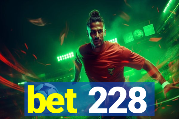 bet 228