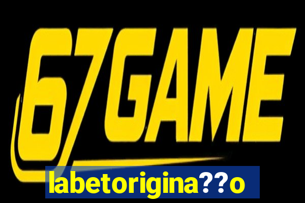 labetorigina??o