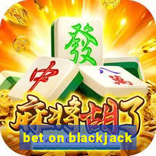 bet on blackjack