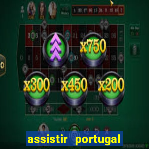 assistir portugal ao vivo