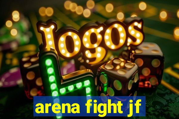 arena fight jf