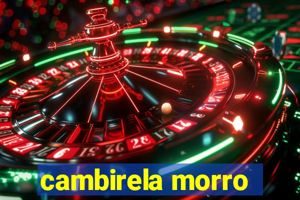 cambirela morro