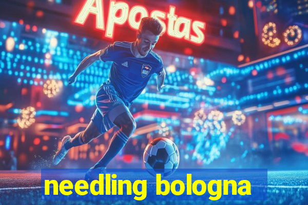 needling bologna