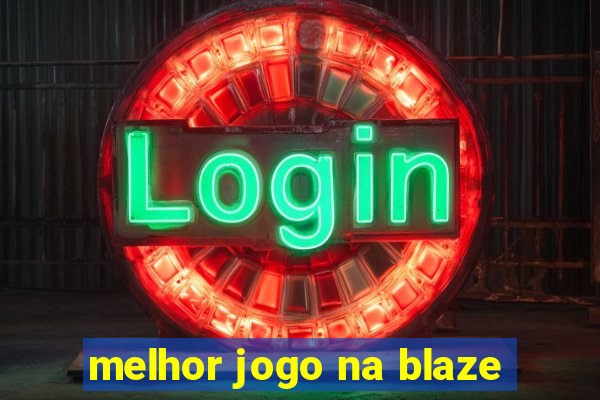 melhor jogo na blaze