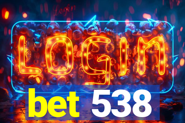 bet 538