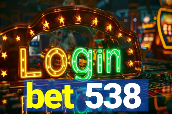 bet 538