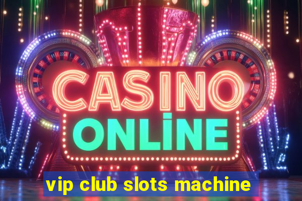 vip club slots machine