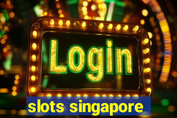 slots singapore