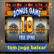 tom jogo baixar