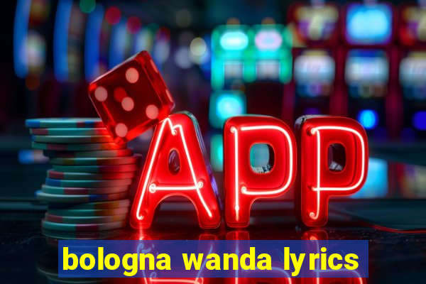 bologna wanda lyrics