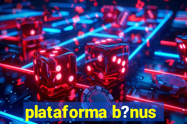 plataforma b?nus