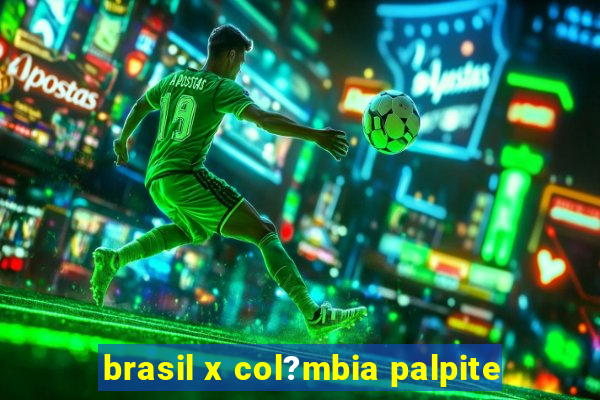 brasil x col?mbia palpite