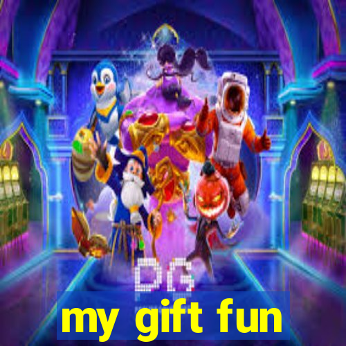 my gift fun