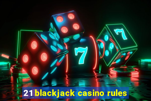 21 blackjack casino rules