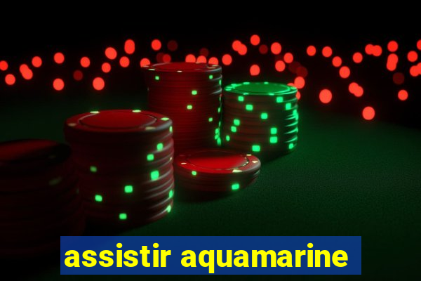 assistir aquamarine