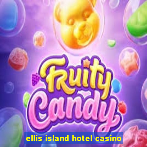 ellis island hotel casino