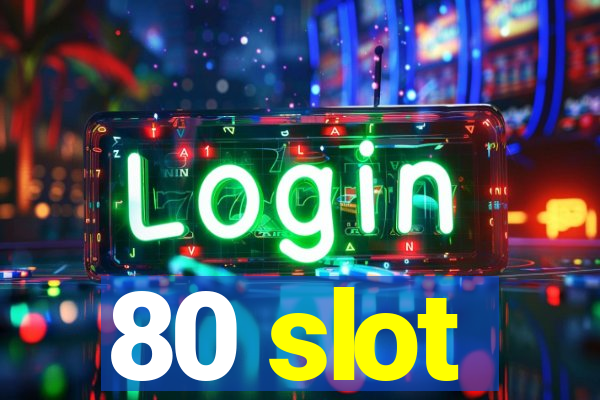 80 slot