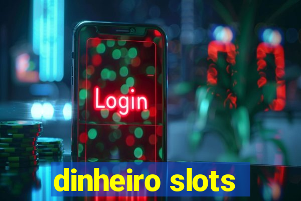 dinheiro slots