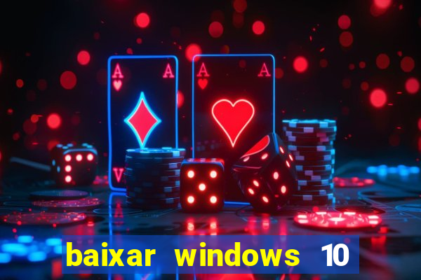 baixar windows 10 via torrent