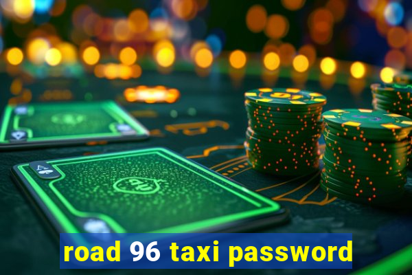 road 96 taxi password