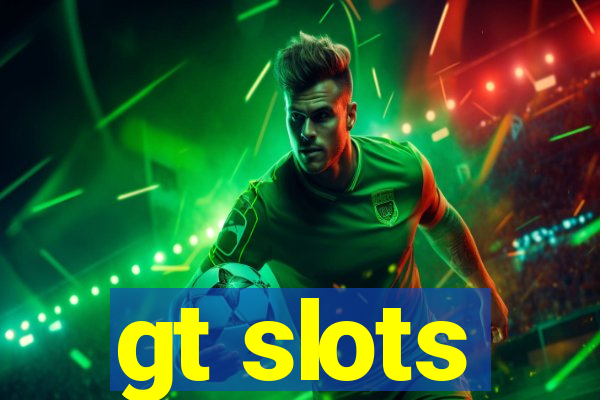 gt slots