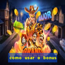 como usar o bonus do vai de bet