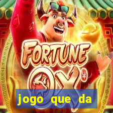 jogo que da dinheiro do tigre