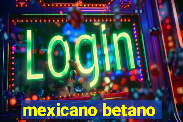 mexicano betano