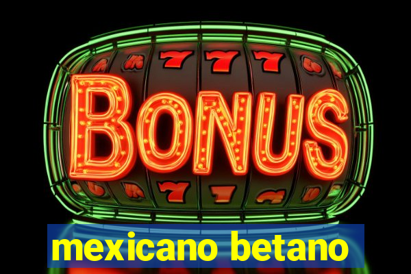 mexicano betano