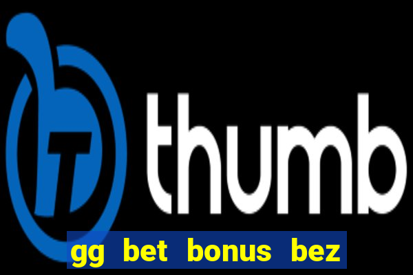 gg bet bonus bez depozytu 2021