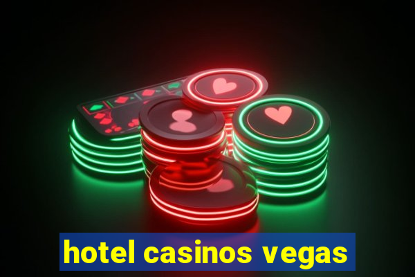 hotel casinos vegas