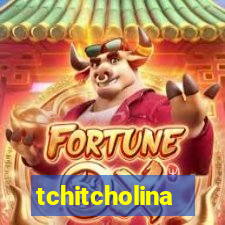 tchitcholina