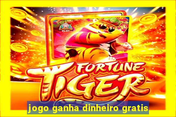 jogo ganha dinheiro gratis