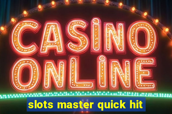 slots master quick hit