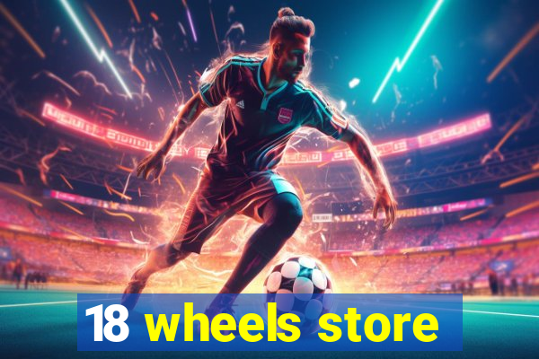 18 wheels store