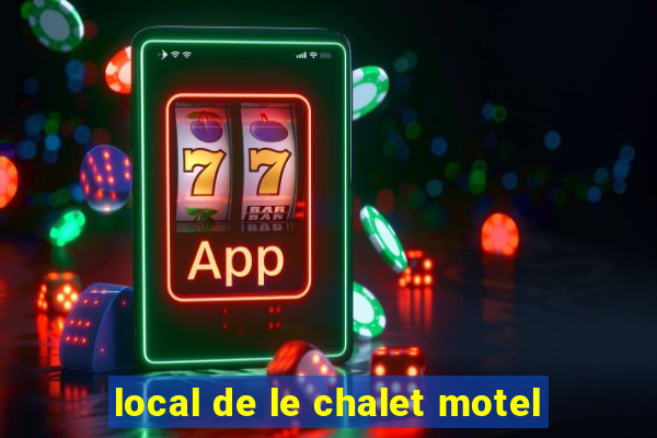 local de le chalet motel